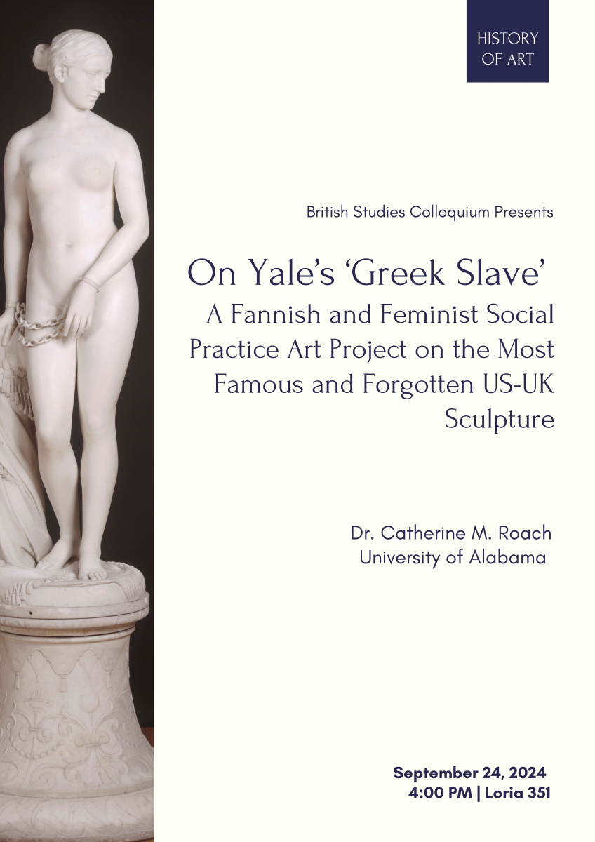 Promotional poster for a lecture titled 'On Yale's 'Greek Slave' by Dr. Catherine M. Roach at the University of Alabama, discussing a Fannish and Feminist social practice art project. The poster includes a date and location for the event and features an image of the famous sculpture, 'Greek Slave,' by Hiram Powers.
