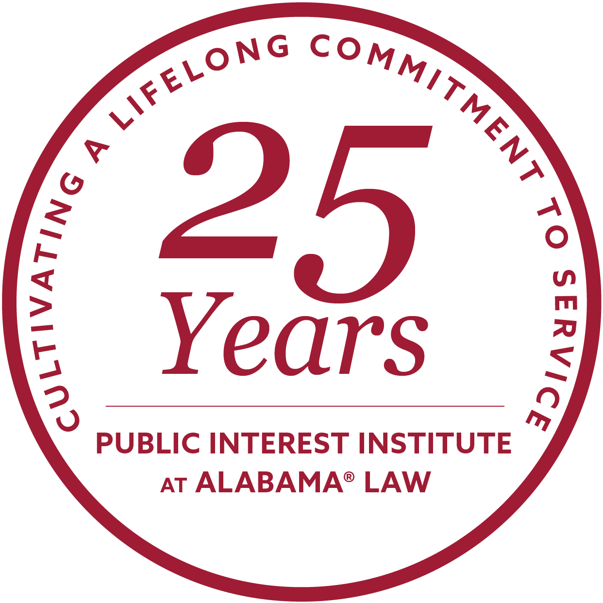 A circular graphic with large text that reads "25 Years Public Interest Institute at Alabama Law" with "Cultivating a lifelong commitment to service" around the inside of the circle